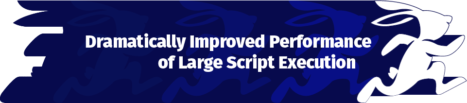 Dramatically Improved Performance of Large Script Execution
